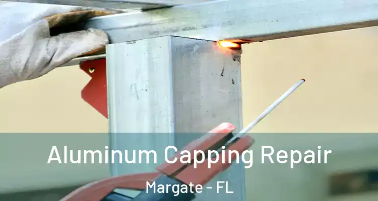  Aluminum Capping Repair Margate - FL