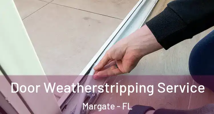  Door Weatherstripping Service Margate - FL