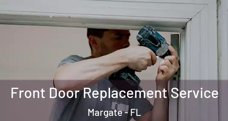  Front Door Replacement Service Margate - FL