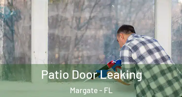  Patio Door Leaking Margate - FL