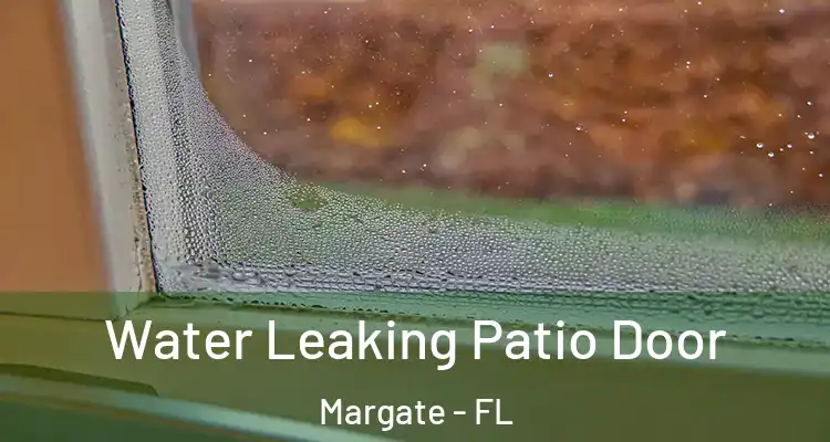  Water Leaking Patio Door Margate - FL